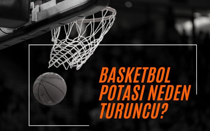 basketbol potası neden turuncu